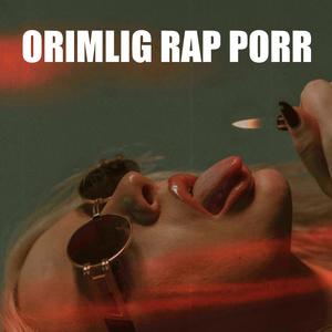ORIMLIG RAP PORR