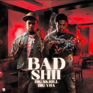 Bad Shii (feat. BIG YBA)