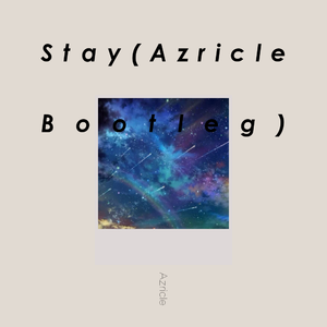 Zedd-Stay (Azricle Bootleg)（Azricle remix）