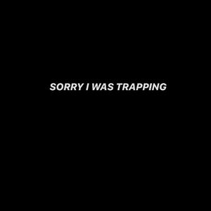 Sorry I Was Trapping (feat. 785twin & Prod by 785Cash)