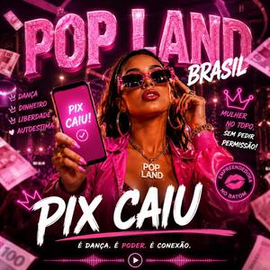 POP LAND — PIX CAIU