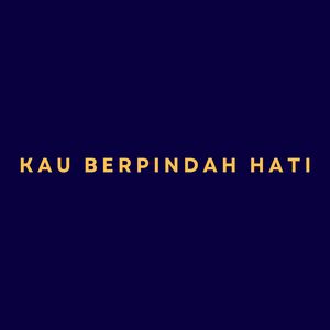 KAU BERPINDAH HATI