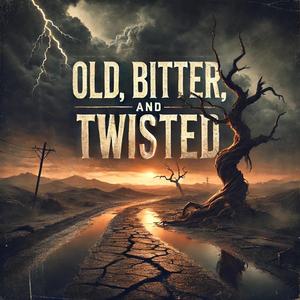 Old, Bitter, and Twisted