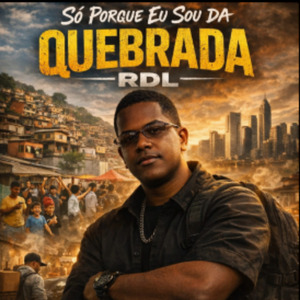 Só porque eu sou da quebrada R.D.L