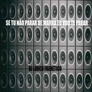 Se Tu Não Parar De Marra Eu Vou Te Parar