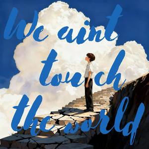 We ain’t touch the world