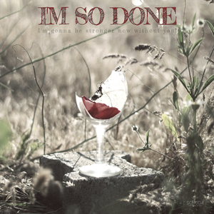 I'm So Done (I'm gonna be stronger now without you!)