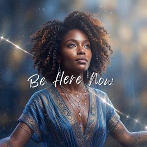 Be Here Now