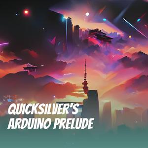 Quicksilver's Arduino Prelude