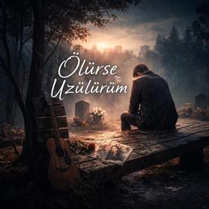 Ölürse üzülürüm