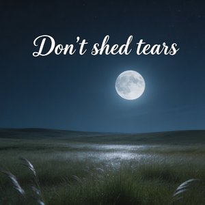 Don't shed tears