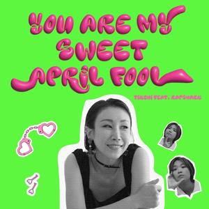 You are my sweet April fool ((feat. ver))