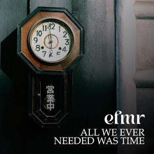 All we ever needed was time
