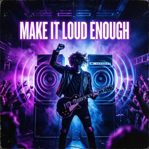 Make it loud enough