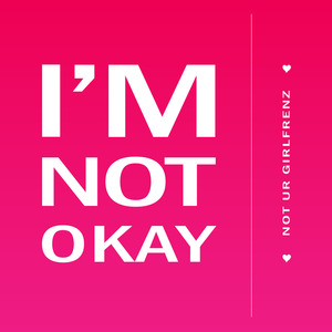 I'm Not Okay