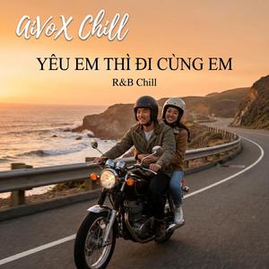 Yêu Em thì đi cùng Em (R&B Chill)