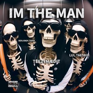IM THE MAN (feat. BENJIBOY TWAN & LUL TAESKII)