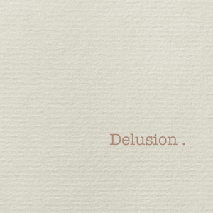 Delusion Pt. 1