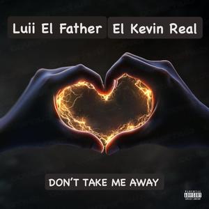 Don’t Take Me Away