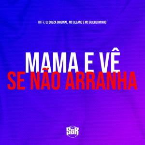 Mama e Vê Se Não Arranha (feat. MC Delano)