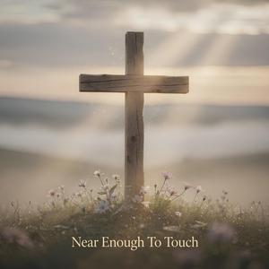 Near Enough To Touch