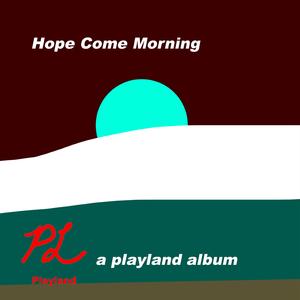 Hope Come Morning (Playland Blitz)