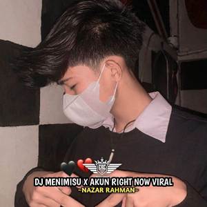 DJ MENIMISU X AKUN RIGHT NOW VIRAL