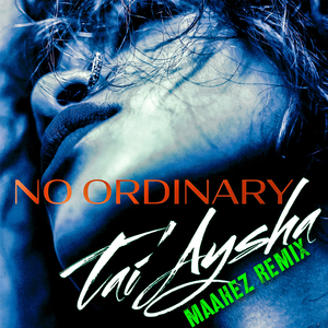 NO ORDINARY (MAAHEZ REMIX)