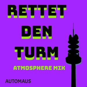 Rettet den Turm (Athmosphere Version)