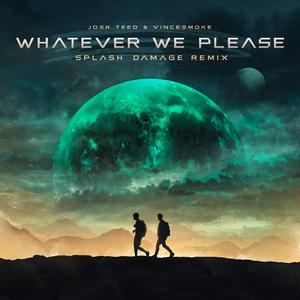 Whatever We Please (feat. Vincesmoke) (Splash Damage Remix) (Splash Damage Remix)
