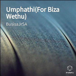 Umphathi(For Biza Wethu)