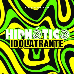 Hipnotico Idolatrante (feat. MC FERA)