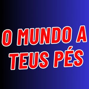 O Mundo a Teus Pés