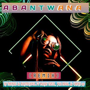 Abantwana (feat. Nastiesoul, Mash Tizer, Sca ndal & Cross 99) (Remix)(Radio Edit)