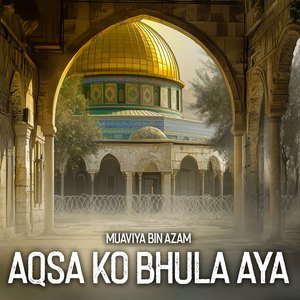 Aqsa Ko Bhula Aya