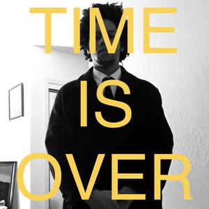 TIME IS OVER