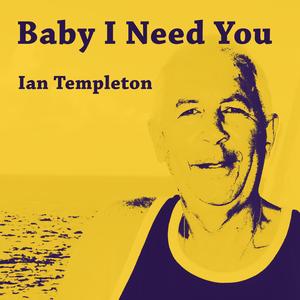 Baby I Need You