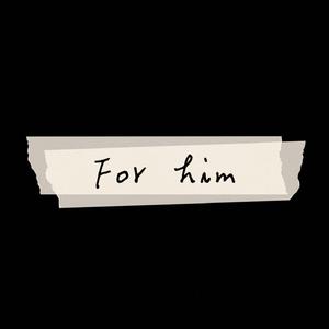 For him.