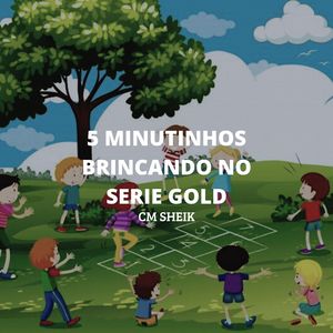 5 MINUTINHOS BRINCANDO NO SERIE GOLD