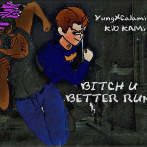 ***** U BETTER RUN (feat. Kid KAMi)