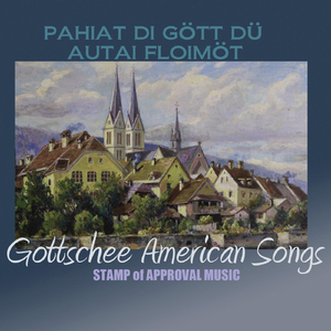 Gottschee American Songs: Pahiat Di Gött Dü Autai Floimöt