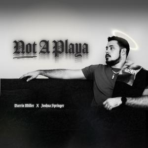 Not A Playa (feat. Joshua Springer)