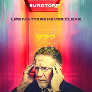 Life matters never clear