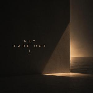 Ney-Fade Out I