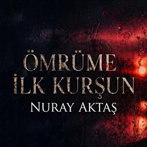 Ömrüme ilk kurşun