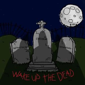 Wake Up The Dead (feat. Chris King, Bfromthebando & Anthony Xavier)