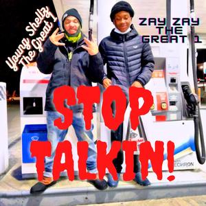 Stop Talkin! (feat. Zay Zay The Great 1)