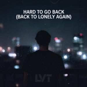Hard To Go Back (Back To Lonely Again)