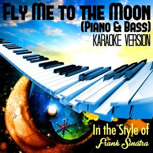 Fly Me to the Moon (Piano & Bass) [In the Style of Frank Sinatra] [Karaoke Version]