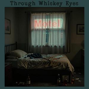 Through Whiskey Eyes